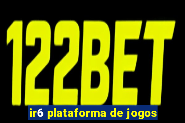 ir6 plataforma de jogos