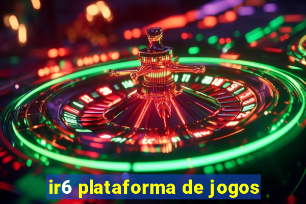 ir6 plataforma de jogos