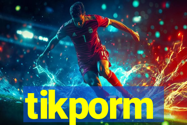 tikporm