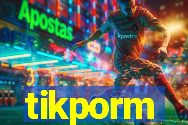 tikporm