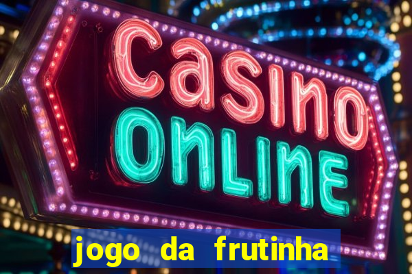 jogo da frutinha que paga dinheiro