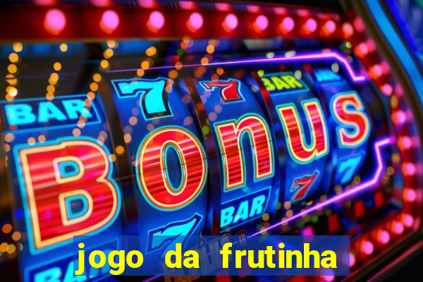 jogo da frutinha que paga dinheiro