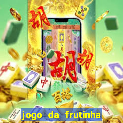 jogo da frutinha que paga dinheiro