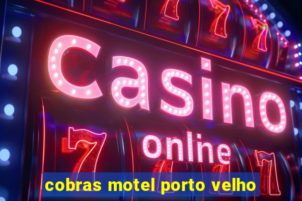 cobras motel porto velho