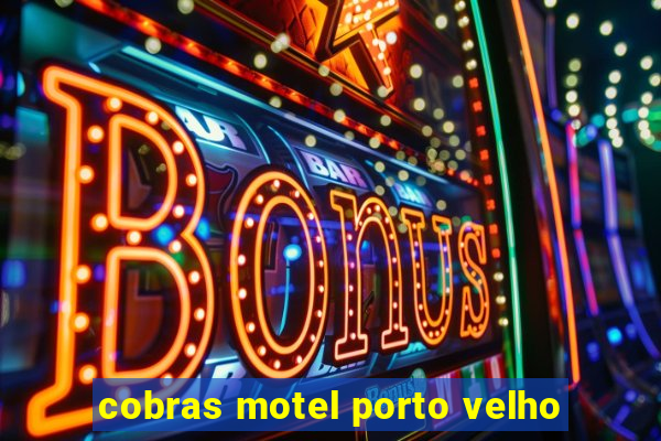 cobras motel porto velho