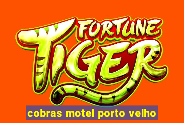 cobras motel porto velho