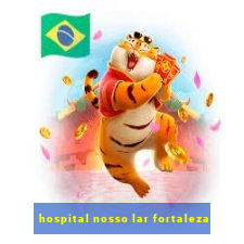 hospital nosso lar fortaleza