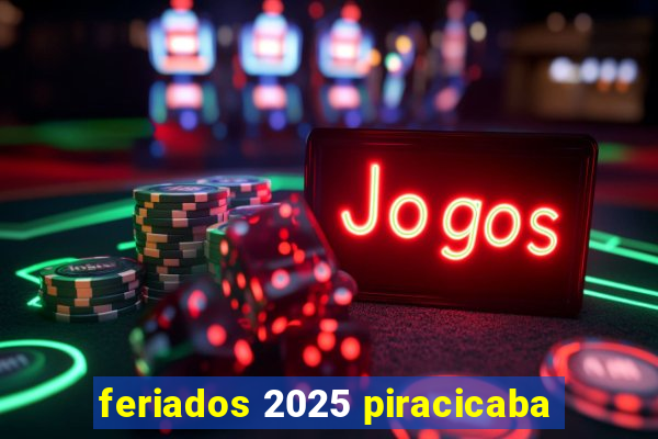 feriados 2025 piracicaba