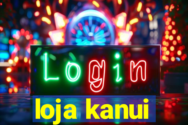 loja kanui