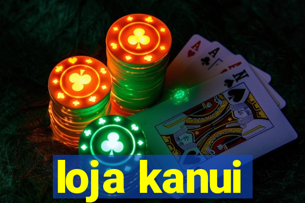 loja kanui