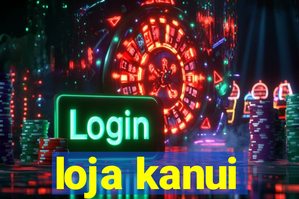 loja kanui