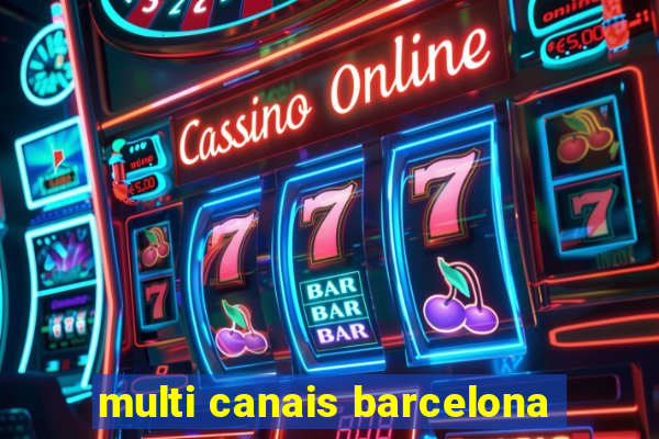 multi canais barcelona