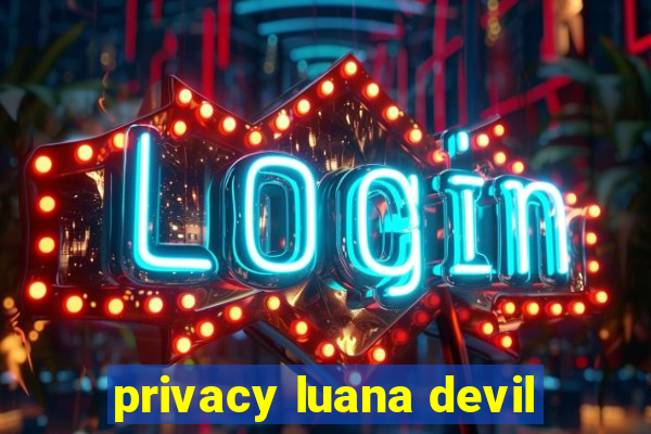 privacy luana devil