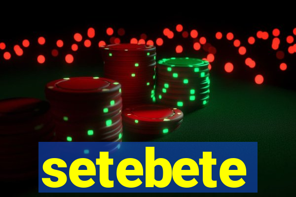 setebete