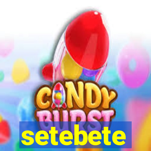 setebete