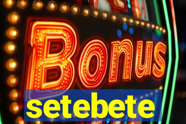 setebete