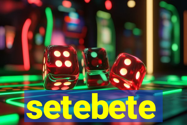 setebete