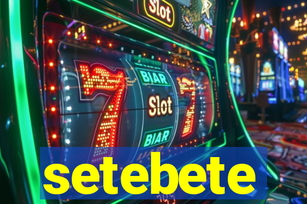 setebete