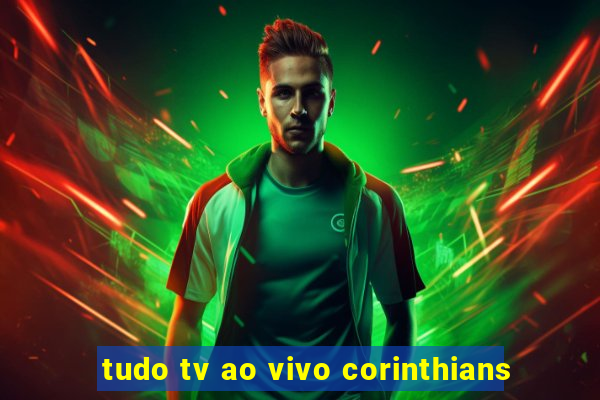 tudo tv ao vivo corinthians