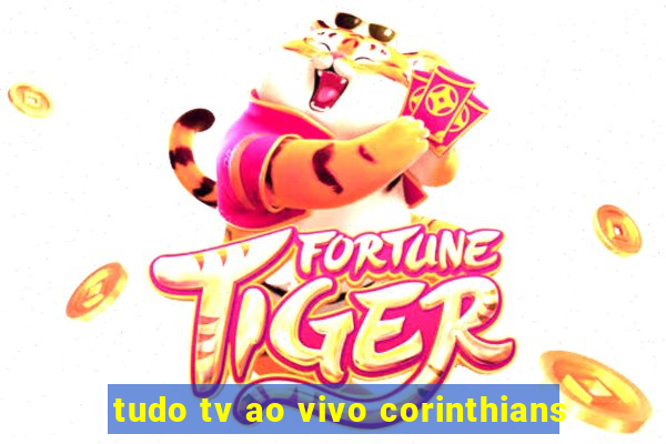 tudo tv ao vivo corinthians