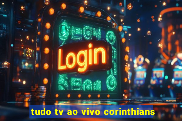 tudo tv ao vivo corinthians