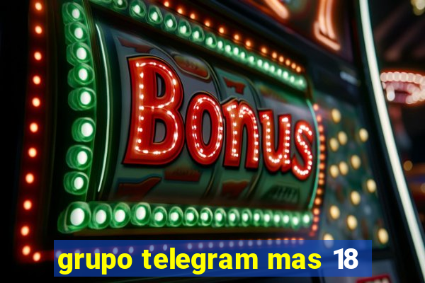 grupo telegram mas 18