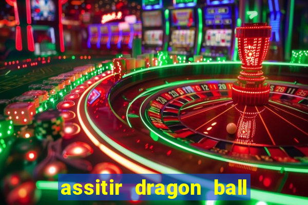 assitir dragon ball z dublado