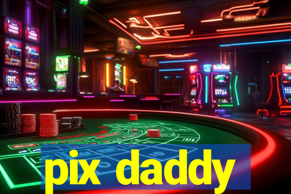 pix daddy