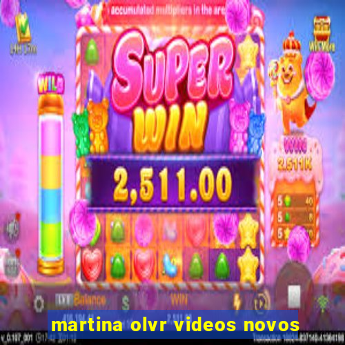 martina olvr videos novos