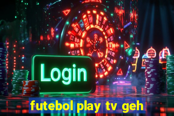 futebol play tv geh