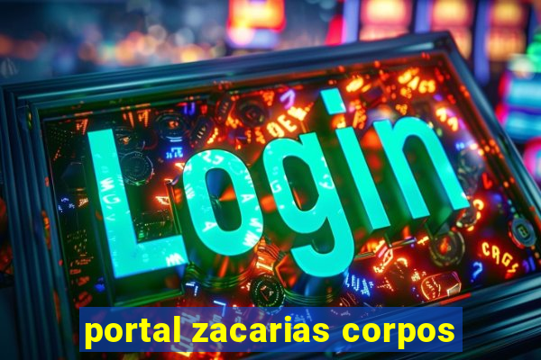 portal zacarias corpos