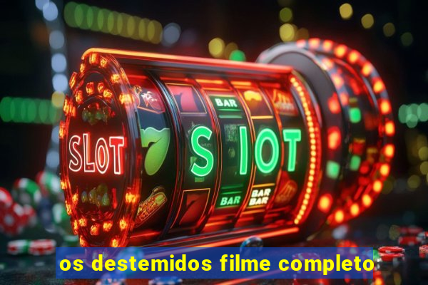 os destemidos filme completo