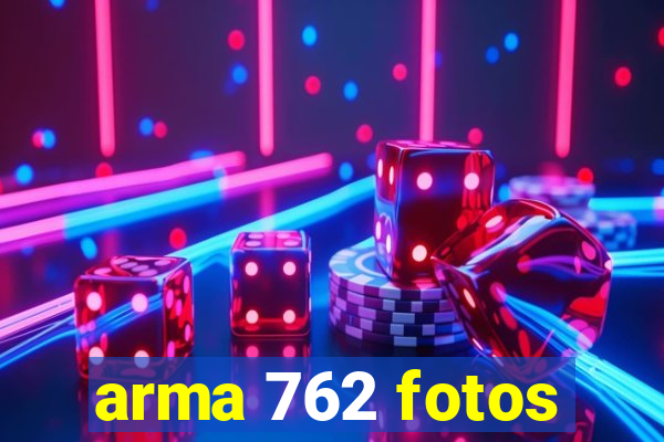 arma 762 fotos