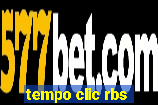 tempo clic rbs