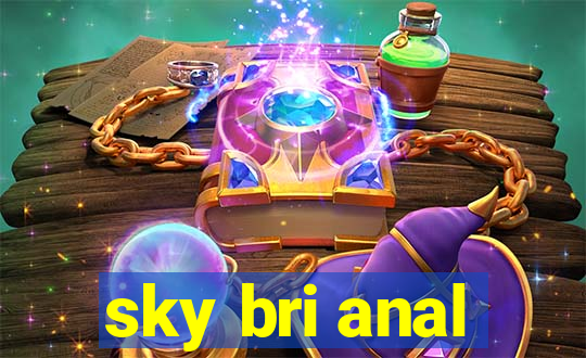 sky bri anal