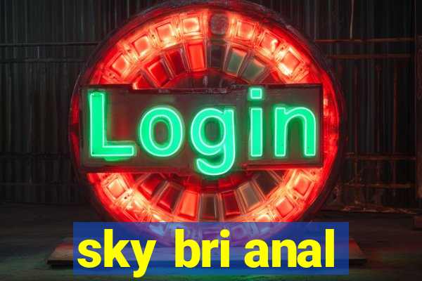 sky bri anal