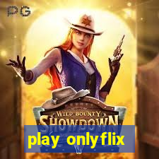 play onlyflix