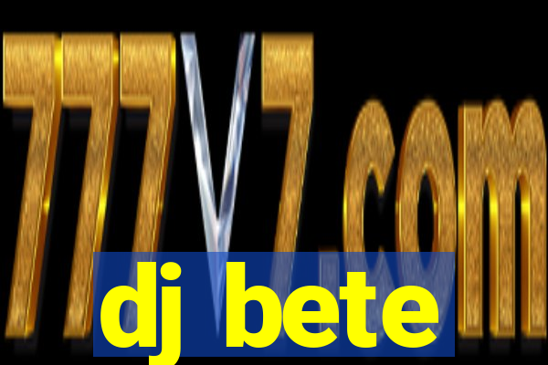 dj bete