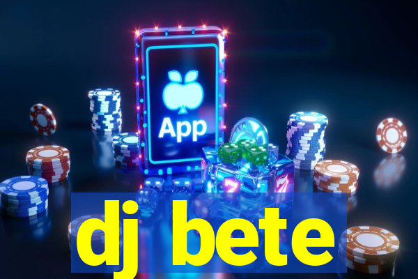 dj bete