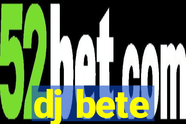 dj bete