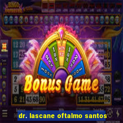 dr. lascane oftalmo santos