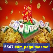 5567 com paga mesmo