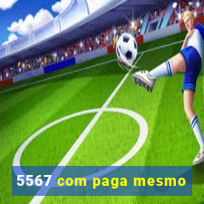 5567 com paga mesmo