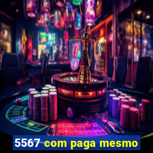 5567 com paga mesmo