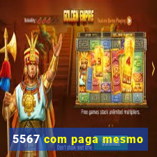 5567 com paga mesmo