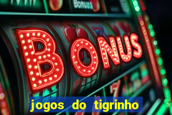 jogos do tigrinho que da bonus no cadastro