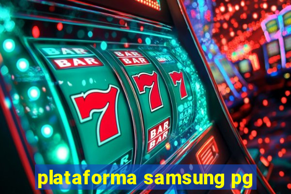 plataforma samsung pg