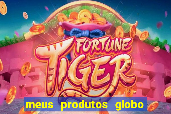 meus produtos globo com pagamento