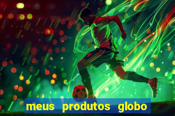 meus produtos globo com pagamento