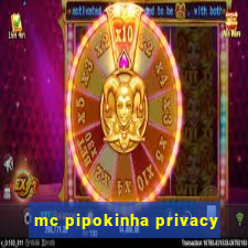 mc pipokinha privacy